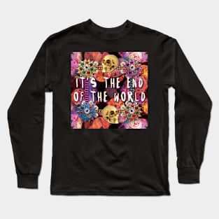 it's the end of the world Long Sleeve T-Shirt